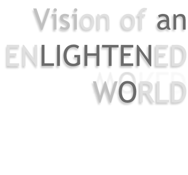 Vision of an ENLIGHTENED WORLD